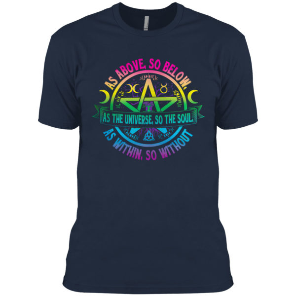 As Above So Below as the Universe So The Soul Wiccan Pagan Shirt