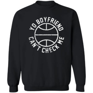 Yo Boyfriend Can’t Check Me Shirt