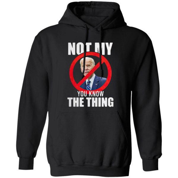 Joe Biden is not my you know the thing shirt