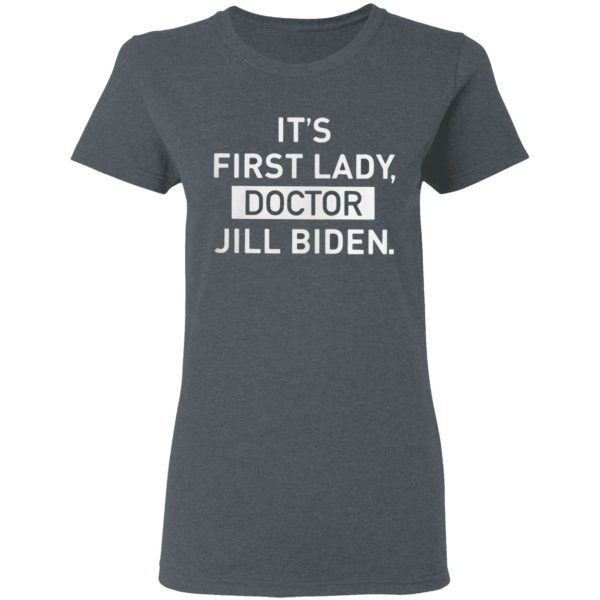 It’s First Lady Doctor Jill Biden Shirt