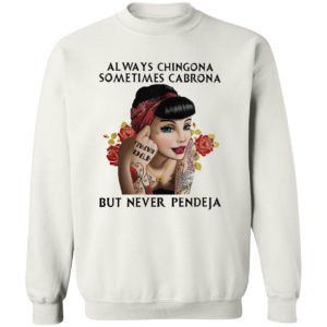 Always chingona sometimes cabrona but never pendeja girl shirt
