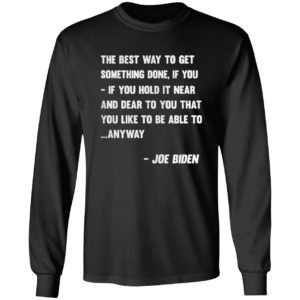 Joe Biden Anyway Quote Speech 2021 Press Conference shirt