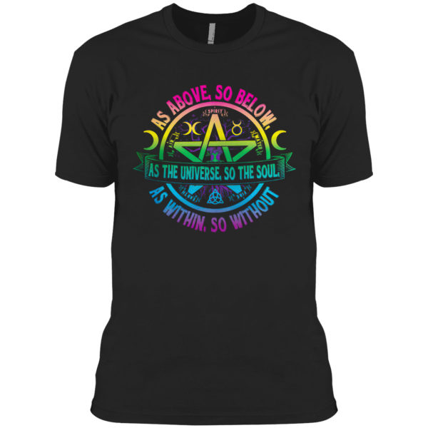 As Above So Below as the Universe So The Soul Wiccan Pagan Shirt