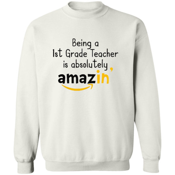 Being A 1St Grade Teacher Is Absolutely Amazing’ Shirt