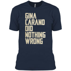 Gina Carano did nothing wrong shirt