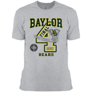 Baylor Bears 2021 Final Four and then there were 4 shirt