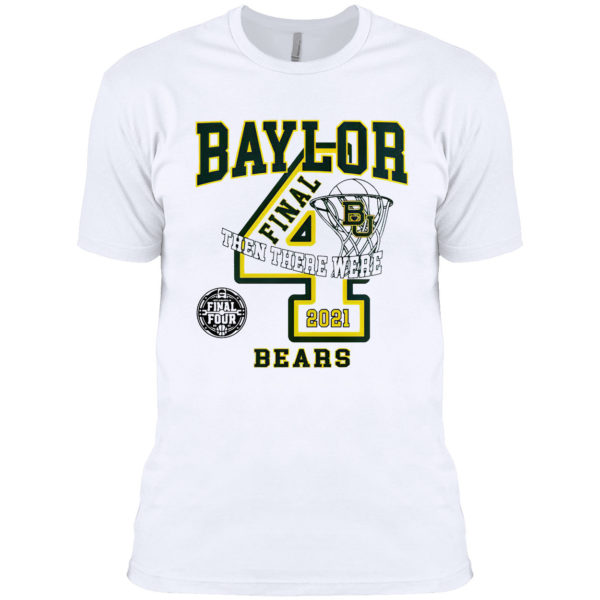 Baylor Bears 2021 Final Four and then there were 4 shirt