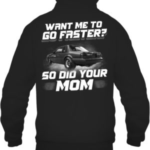 Want Me To Go Faster So Did Your Mom Shirt