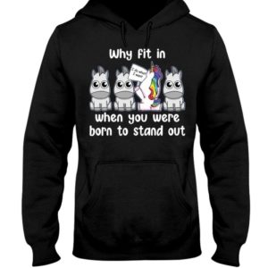 Unicoirns Why Fit In When You Were Born To Stand Out Shirt