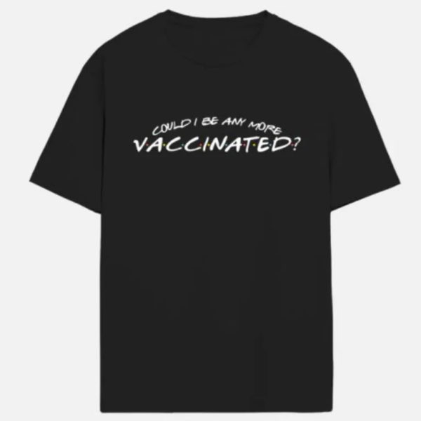 Could I Be Any More Vaccinated Shirt