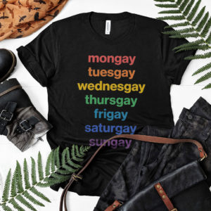 Mongay Tuesgay Wednesgay Thursgay Frigay Shirt