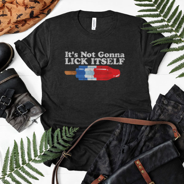 Its Not Gonna Lick Itself Funny Popsicle 4th of July Shirt