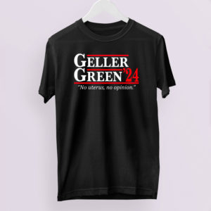 Geller Green 2024 No Uterus No Opinion Shirt, LS, Hoodie