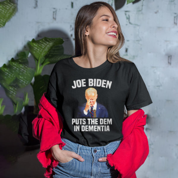 Joe Biden Puts The Dem In Dementia Shirt