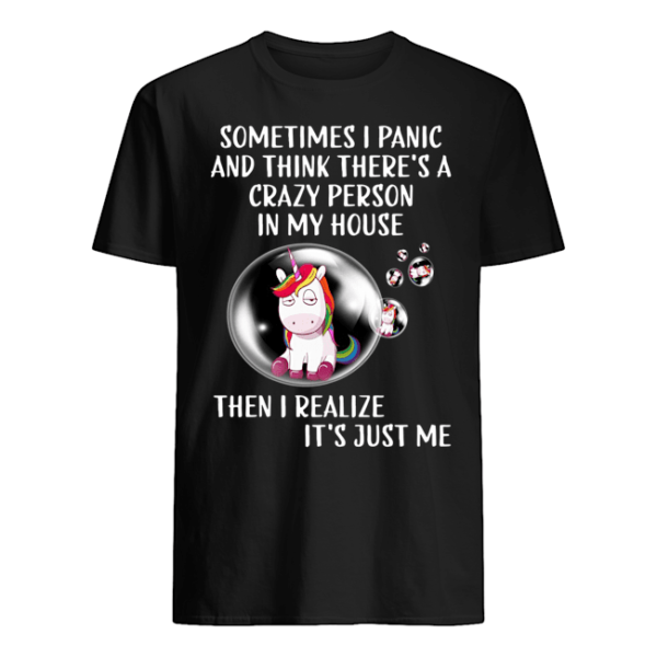 Unicorns Sometimes I Panic And Think There’S A Crazy Person In My House Shirt