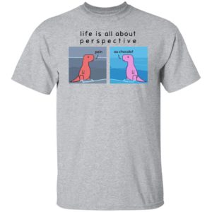 Life Is All About Perspective Dinosaur Shirt