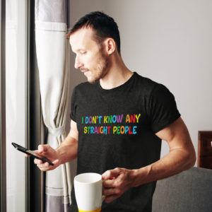I Don’t Know Any Straight People T-Shirt