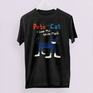 Pete The Cat Inspired Shirt, I Love My White Mask Shirt