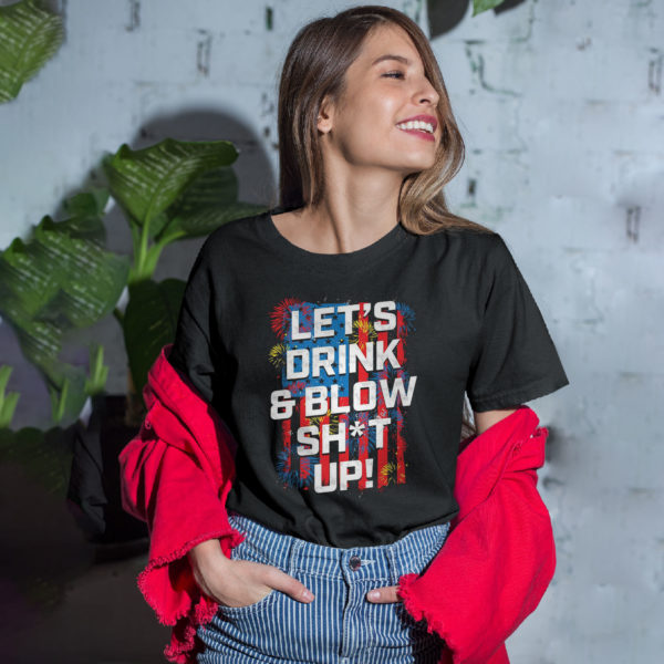 Let’s Drink Blow shit up shirt