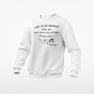 Gril Life Is So Boring When You Don’t Have Any Packages Shirt, ls, hoodie