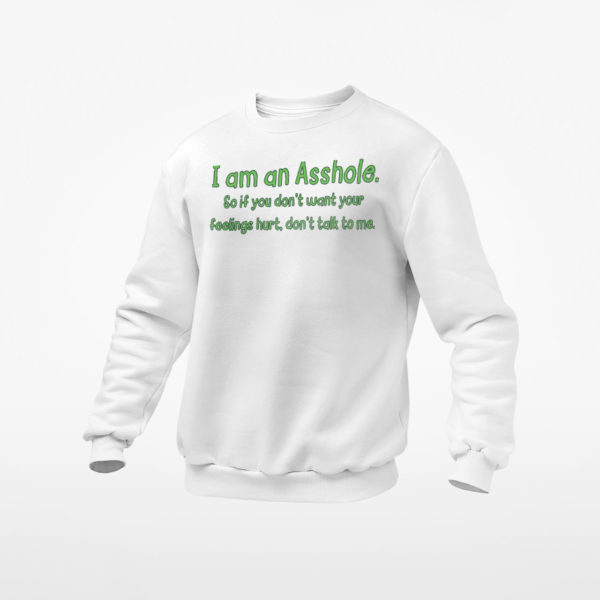 I Am An Asshole So If You Don’t Want To Feelings Hurt Don’t Talk To Me Shirt, ls, hoodie
