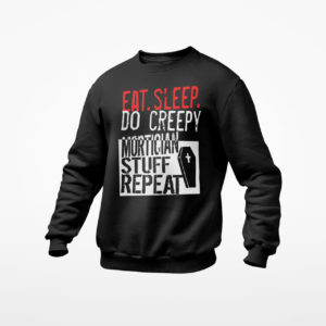 Eat Sleep Do Creepy Mortician Stuff Repeat Shirt, ls, hoodie