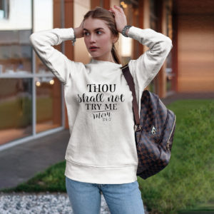 Thou Shall Not Try Me -Mood 247 T-Shirt, LS, Hoodie