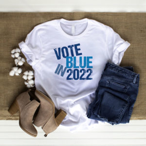 Vote Blue In 2022 T-Shirt, LS, Hoodie