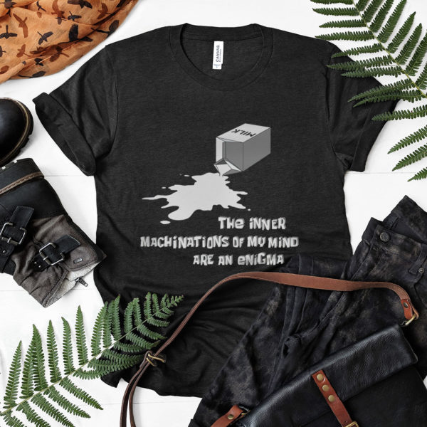 The Inner Machinations Of My Mind Are An Enigma Shirt, ls, hoodie