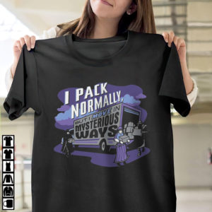 I Pack Normally But I Move In Mysterious Ways Shirt, ls, hoodie