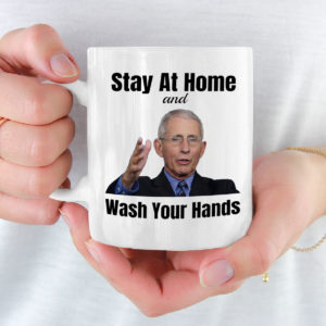 Stay Home Wash Your Hands Mug Dr Anthony Fauci Mug