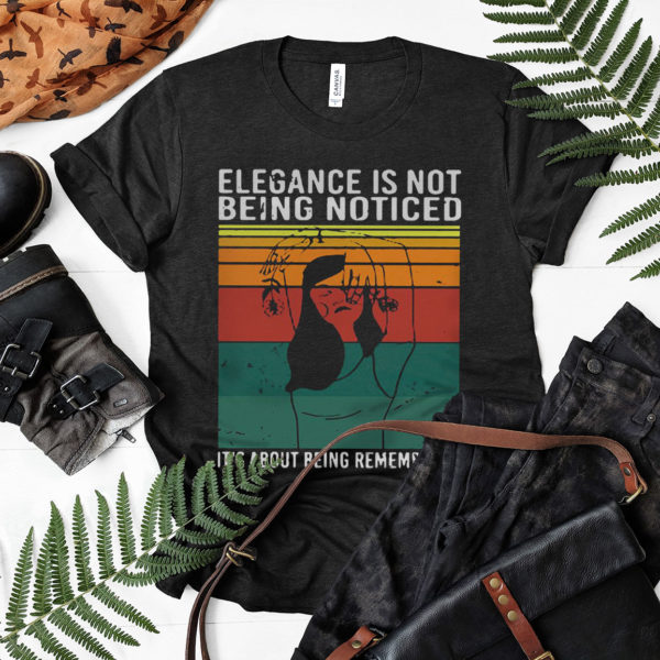 Elegance Is Not Being Noticed It’s About Being Remembered Vintage Shirt, ls, hoodie