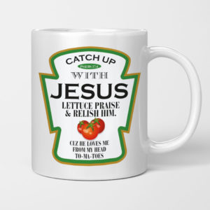 Catch Up With Jesus Lettuce Praise Relish Him Mug