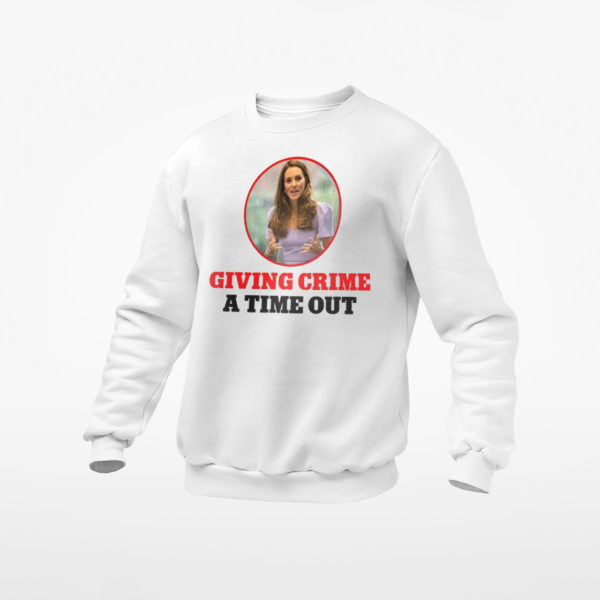 Kate Middleton Giving Crime A Time Out Shirt, ls, hoodie