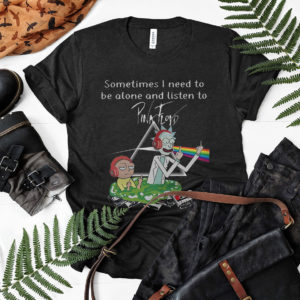Rick And Morty Sometimes I Need To Be Alone And Listen To Pink Floyd Shirt, ls, hoodie