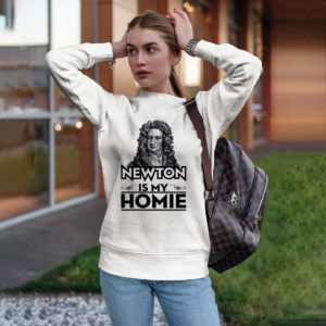 Isaac Newton Is My Homie T-Shirt, LS, Hoodie