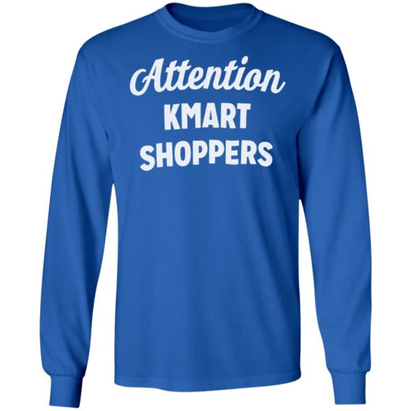 Attention KMART SHOPPERS T-Shirt, ls, hoodie