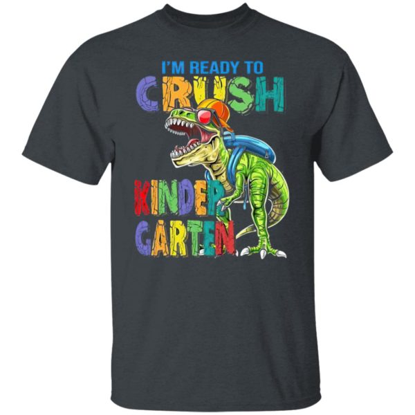 I’m ready to crush kindergarten dinosaur shirt, ls, hoodie