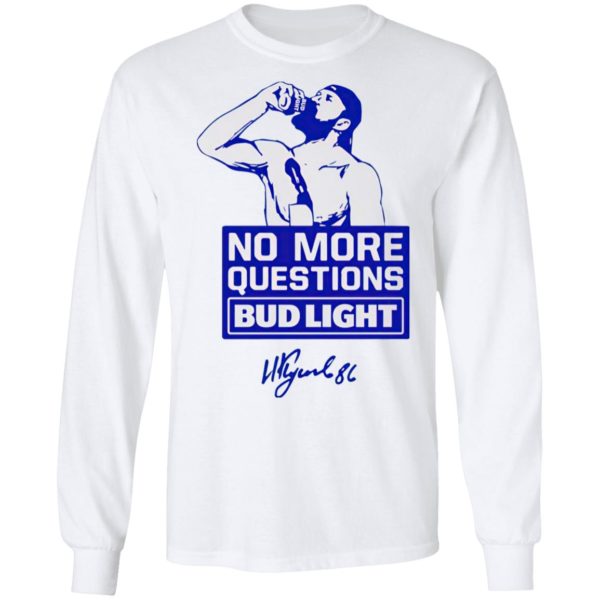 No more questions Bud Light shirt, ls, hoodie