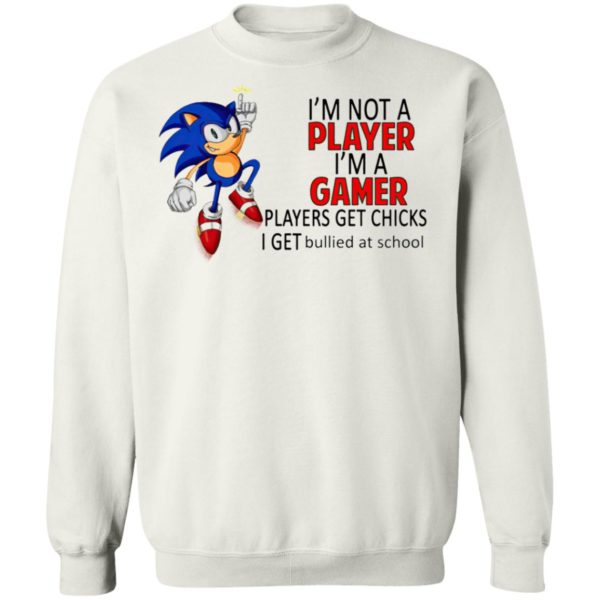 I’m not a player I’m a gamer players get chicks sonic shirt, ls, hoodie