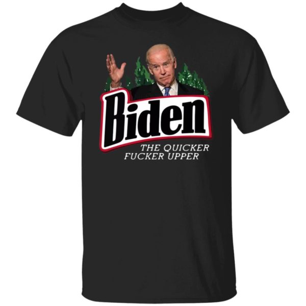 Joe Biden the quicker fucker upper black shirt, hoodie