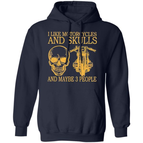 I Like Motorcycles And Skulls And Maybe 3 People Shirt, hoodie
