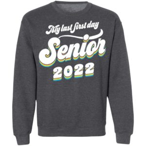 My last first day senior 2022 shirt, hoodie