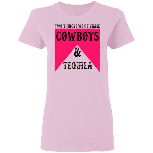 Two Things I Won’t Chase Cowboys Tequila Shirt, hoodie