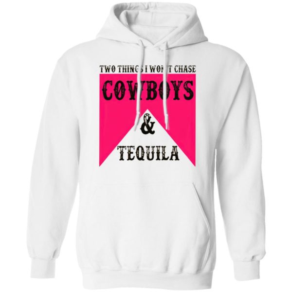 Two Things I Won’t Chase Cowboys Tequila Shirt, hoodie