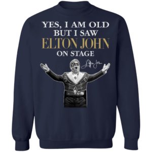 2021 Yes I am old But I saw Elton John on stage signature shirt, hoodie