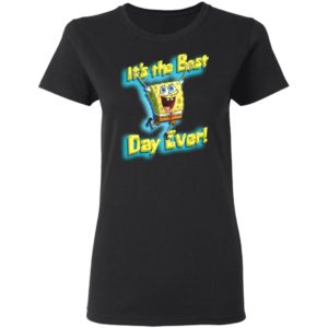 Spongebob Squarepants It's The Best Day Ever shirt, ladies tee