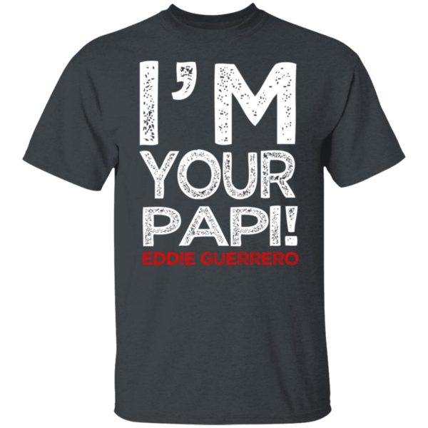 Eddie Guerrero I’M Your Papi Funny Shirt