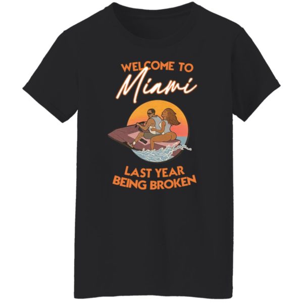 Wellcome To Miami Last Year Being Broken Shirt, Hoodie