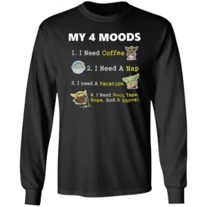 Baby Yoda My 4 Moods I Need Coffee I Need A Nap I Need A Vacation Shirt